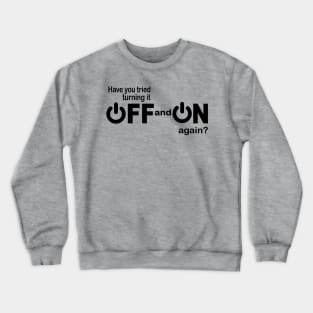 Have you tried turning it off and on again funny IT Crewneck Sweatshirt